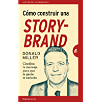 Cómo construir una StoryBrand: Clarifica tu mensaje para que la gente te escuche (Gestión del conocimiento)